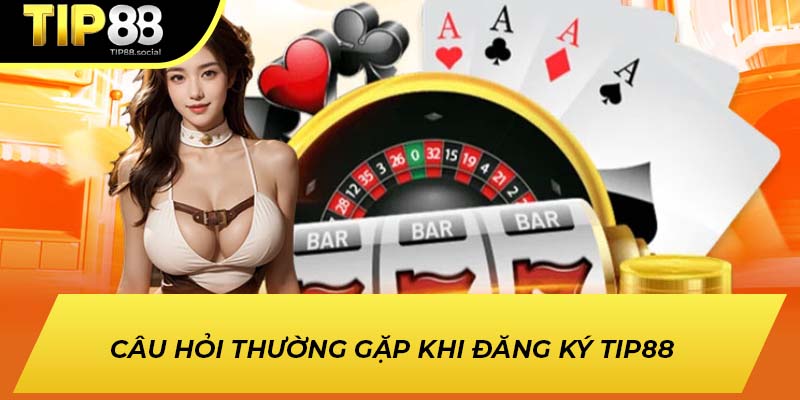 Câu hỏi thường gặp khi đăng ký TIP88