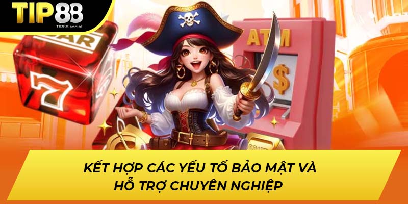 Kết hợp các yếu tố bảo mật và hỗ trợ chuyên nghiệp