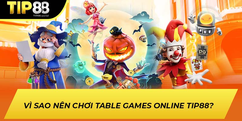 Tại sao nên chơi Table Games Online TIP88?