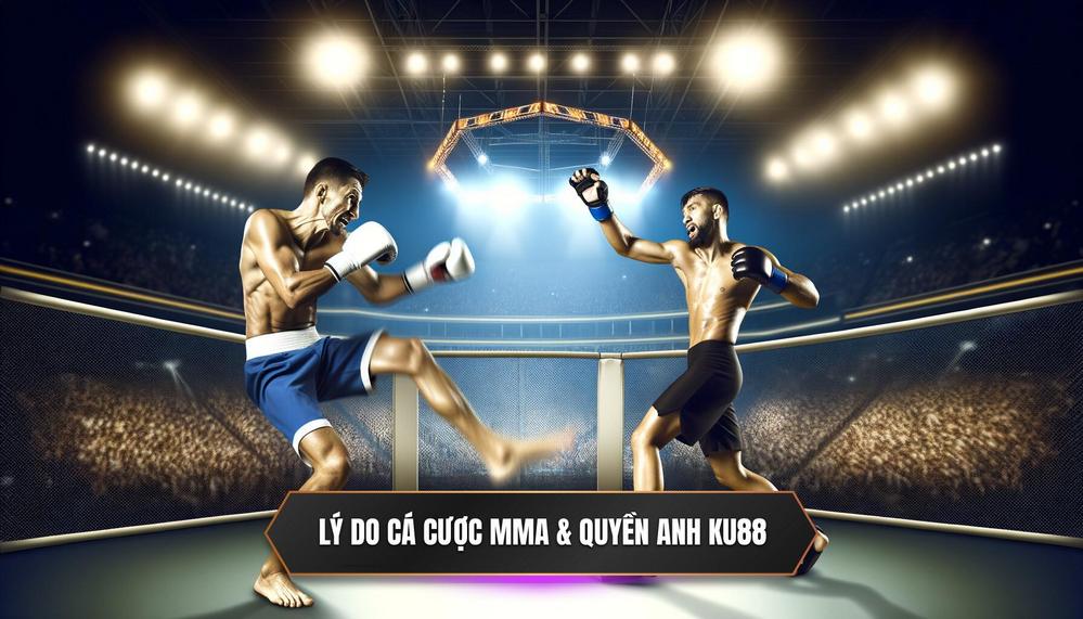 Tại Sao Nên Cá Cược Quyền Anh & MMA Tại KU88_